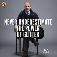 Raymond Red Reddington James Spader In The Blacklist Never Underestimate The Power Of Glitter Quote S James Spader The Blacklist The Blacklist Quotes