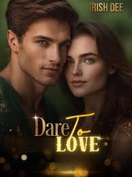 Dare To Love — by Irish Dee — AlphaNovel