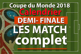 Des matchs extrêmement palpitants en vue! Calendrier Des Match De Demi Finales Coupe Du Monde 2018