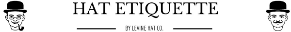 Hat Etiquette Levine Hat Co