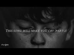This Song Will Make You Cry Part 2 Youtube Songs Make You Cry Crying