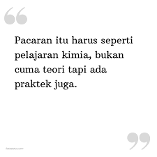 Dengan tertawa tubuh akan rileks dan kumpulan syaraf yang sedang kaku bisa jadi santai, kesedihan bisa reda untuk sementara. Kata Status Caption Ig Pacaran Itu Harus Seperti Pelajaran Kimia Bukan Cuma Teori Tapi Ada Praktek Juga Katastatus Com