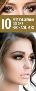 Buying guide for best eyeshadow color for hazel eyes. The 10 Best Eyeshadow Colors For Hazel Eyes Hazel Eye Makeup Best Eyeshadow Hazel Eyes