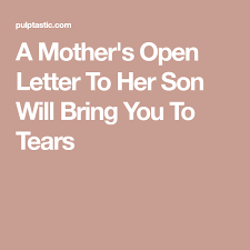 Heart Touching Birthday Wishes For Mom From Daughter Letter A Mother S Open Letter To Her Son Will Bring You To Tears My Son Quotes Son Graduation Quotes Son Birthday Quotes