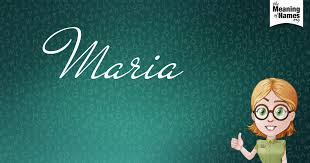 What Does The Name Maria Mean Names With Meaning Maria Names