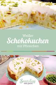 Sweet Easy Enie Backt Saftiger Weisser Schokokuchen Mit Pfirsichen Und Pistazien Rezept Schokokuchen Weisse Schokolade Kuchen Enie Backt