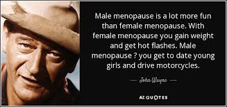 We did not find results for: John Wayne Quote Male Menopause Is A Lot More Fun Than Female Menopause