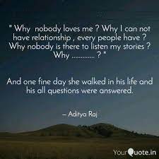 Why Nobody Loves Me Quotes Writings By Aditya Raj Yourquote