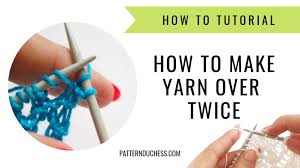 Maybe you would like to learn more about one of these? Yarn Over Twice Tutorial Knitting Blog Pattern Duchess