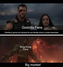 I'm talking about the people who silence those who argue that godzilla will win, in favor of saying kong will win because monke! and make the godzilla fans out to be the butthurt ones. Memebase Godzilla Vs Kong All Your Memes In Our Base Funny Memes Cheezburger