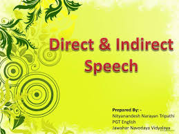 Direct speech, disebut juga direct quotation atau quoted speech, adalah kalimat langsung yang digunakan untuk menjelaskan ucapan orang lain dengan menggunakan kalimat yang sama persis dan ditandai dengan tanda kutip pada awal dan akhir kalimat.sedangkan indirect speech menjelaskan. Ppt Direct Indirect Speech Powerpoint Presentation Free Download Id 5351620
