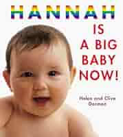 Hannah Is a Big Baby Now!: Helen Georgina; Dorman Clive Stuart Dorman:  9781903275009: Amazon.com: Books