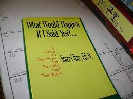 What would happen if I said yes?: A guide to creativity for parents and  teachers: Cline, Starr: 9780880471824: Amazon.com: Books