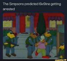Tekashi69 taking over ny like. The Simpsons Predicted 6ix9ine Getting Arrested Ifunny