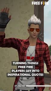 Please leave a comment with. Garena Free Fire Turning Things Free Fire Players Say Into Inspirational Quotes Garena Free Fire Facebook