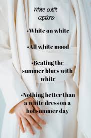 White Outfit Instagram Captions Outfit Quotes Instagram Captions Cute Instagram Captions