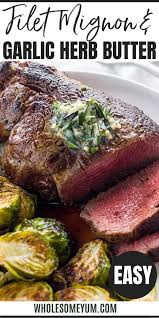 Best Filet Mignon Recipe With Garlic Herb Butter Beef Tenderloin In 2020 Filet Mignon Recipes Best Filet Mignon Recipe Garlic Recipes