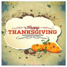 I would maintain that thanks are the highest form of thought, and that gratitude is happiness doubled by wonder. Happy Thanksgiving Wishes For The Treasured People In Your Life