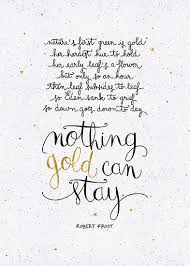 Check spelling or type a new query. Positive Quotes Nothing Gold Can Stay Robert Frost Wattpad