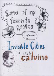The three virtues of the stranger are to be silent, to be cunning, but above all to be invisible. author. Some Of My Favorite Quotes From Italo Calvino S Invisible Cities Hey Miyuki