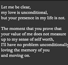 Unconditional Love Moving On Let Me Be Clear My Love Is Unconditional But Your Presence In My New Beginning Quotes In Loving Memory Quotes Memories Quotes