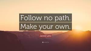 Jared Leto Quote Follow No Path Make Your Own