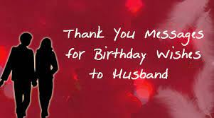 Thank you for being such a good person and for letting me share your life with me. Thank You Messages For Birthday Wishes To Husband