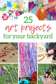 25 Backyard Art Projects For Kids Art Activities For Kids Craft Projects For Kids Summer Art Projects