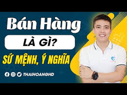 Bán Hàng Là Gì? Bản chất của Nghề Bán Hàng! (hiểu rồi BÁN GÌ CŨNG ĐƯỢC) -  YouTube