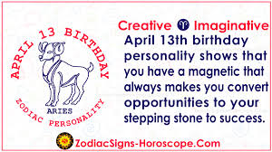 Every couple years, a story circulates about ophiuchus, the zodiac having been shifted, your sign changing, the new 13th sign the signs don't line up with the constellations and never have. April 13 Zodiac Full Horoscope Birthday Personality Zsh