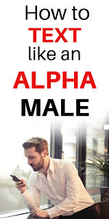 Text A Girl Like An Alpha Male Alpha Male Quotes Text For Her Flirty Text Messages