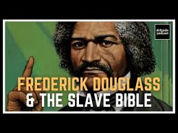 Frederick Douglass, The Slave Bible & Finding Liberation in Christianity