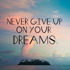 Never Give Up On Your Dreams Dreams Happen When You Work At It Set Your Goals And Then Plan On Achieving Them Giving Up Quotes Never Give Up Quotes Up Quotes