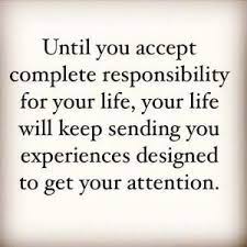 Until You Accept Complete Responsibility For Your Life By Lovelylovely Positive Quotes Inspirational Quotes Quotes