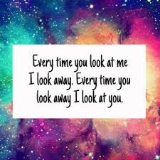 Every Time You Look At Me I Look Away Every Time You Look Away I Look At You Cute Quotes Quote Backgrounds Crush Quotes