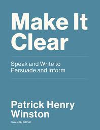 Make It Clear Speak And Write To Persuade And Inform Winston Patrick Henry 9780262539388 Amazon Com Books