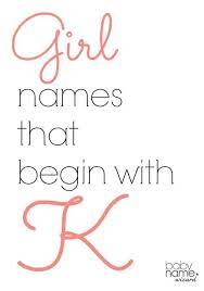 Girl Names Starting With K That Includes Meanings Origins Popularity Pronunciations Sibling Names And More Girl Names K Girl Names Cute Baby Girl Names