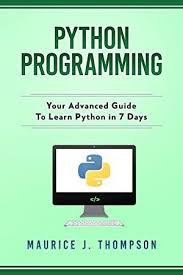 Get Book Python Programming Your Advanced Guide To Learn Python In 7 Days Python Guide Learnin Python Programming Books To Read Free Reading
