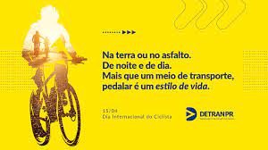 Pedalar é melhorar a qualidade de vida, renovando as energias em contato com o meio ambiente. 15 De Abril Dia Internacional Do Ciclista Detran Pr
