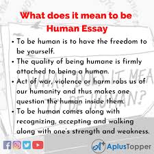 This slang page is designed to explain what the meaning of it is what it is is. What Does It Mean To Be Human Essay Essay On What Does It Mean To Be Human For Students And Children A Plus Topper