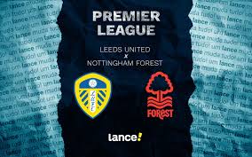 Leeds x Nottingham Forest: onde assistir ao vivo e prováveis escalações ao jogo pela Premier League