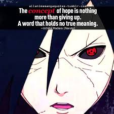 Share the best gifs now >>>. The Concept Of Hope Is Nothing More Than Giving Up A Word That Holds No True Meaning Uchiha Madara Naruto Naruto Facts Naruto Quotes Madara Uchiha