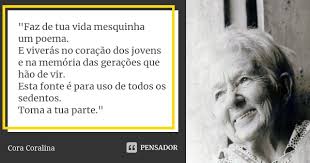 Faz De Tua Vida Mesquinha Um Cora Coralina