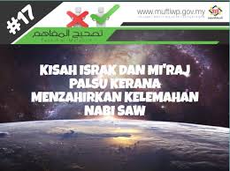 Saat isra mi'raj nabi muhammad saw melakukan perjalanan di malam hari dari masjidil haram ke masjidil aqsa hingga langit ketujuh atau setiap tahunnya, 27 rajab diperingati sebagai hari isra mi'raj. Pejabat Mufti Wilayah Persekutuan Tashih Al Mafahim 17 Kisah Israk Dan Mi Raj Palsu Kerana Menzahirkan Kelemahan Nabi Saw
