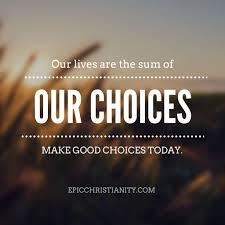 Our Lives Are The Sum Of Our Choices Make Good Choices Today Epic Christianity Christian Motivation Encouragement Quotes Make Good Choices