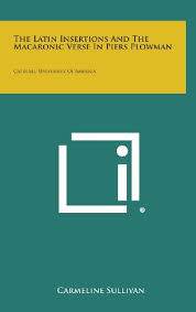 Macaronic, originally, comic latin verse form characterized by the introduction of vernacular words with appropriate but absurd latin endings: Latin Insertions Macaronic Verse Piers Plowman Abebooks