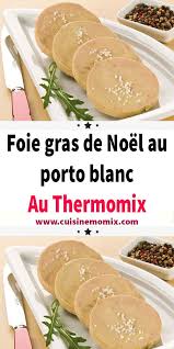 Foie Gras De Noel Au Porto Blanc Au Thermomix Cuisine Et Boissons Recette De Terrine Foie Gras