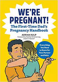 We Re Pregnant The First Time Dad S Pregnancy Handbook Kulp Adrian 9781939754684 Amazon Com Books