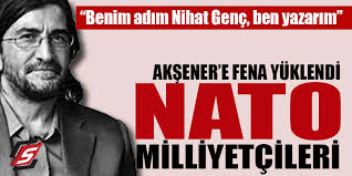 Nihat genç (born 1956) is a turkish journalist, writer and thinker. Nihat Genc Aksener E Fena Yuklendi Nato Milliyetcileri