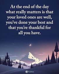 An irritating verbal crutch, indicating closure or synopsis, for morons who are incapable of finishing a sentence without incorporating at least one tired cliche. Type Yes If You Agree At The End Of The Day What Really Matters Is That Your Loved Ones Are Well Yo Fun To Be One Power Of Positivity Inspirational Thoughts